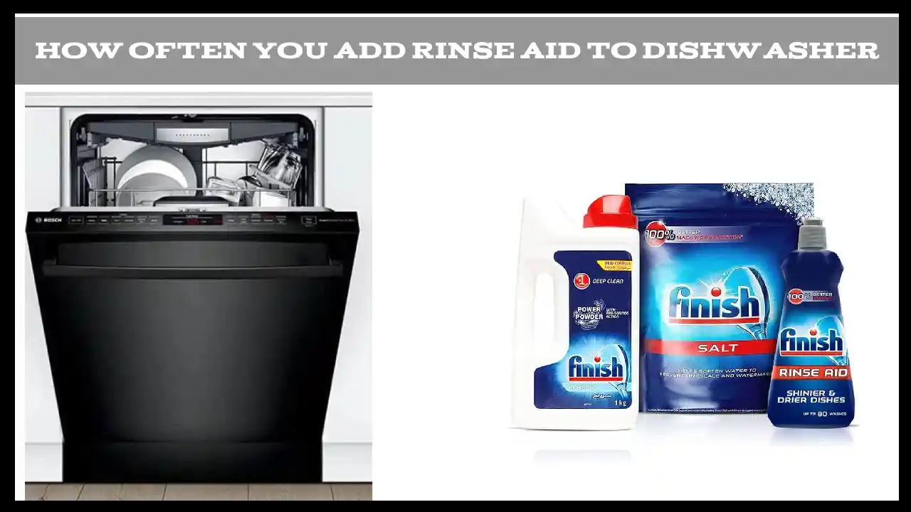 Generally How Often You Add Rinse Aid to Dishwasher - 2026
